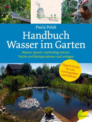 Paula Dipl.-Ing. Polak, Paula Polak: Handbuch Wasser im Garten 