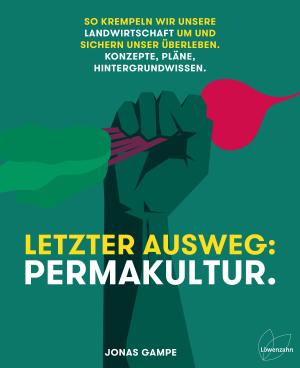 Jonas Gampe: Letzter Ausweg: Permakultur. 