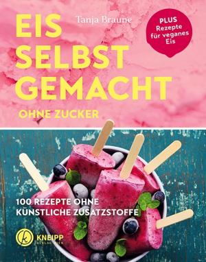 Tanja Braune: Eis selbstgemacht ohne Zucker 