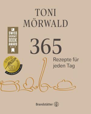 Toni Mörwald: 365 Rezepte für jeden Tag 