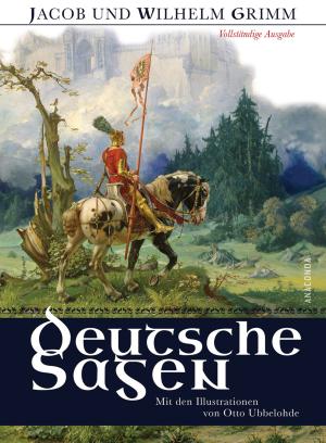 Jacob Grimm, Jacob und Wilhelm Grimm, Wilhelm Grimm, Otto Ubbelohde: Deutsche Sagen - Vollständige Ausgabe 