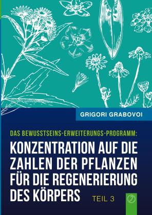 Grigori Grabovoi: Konzentration auf die Zahlen der Pflanzen für die Regenerierung des Körpers - TEIL 3 