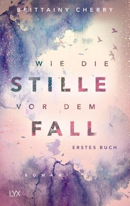 Brittainy Cherry, Brittainy C. Cherry: Wie die Stille vor dem Fall. Erstes Buch 