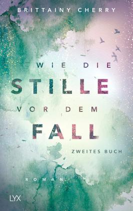 Brittainy Cherry, Brittainy C. Cherry: Wie die Stille vor dem Fall. Zweites Buch 