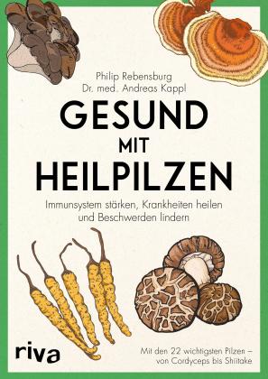 Andreas Kappl, Philip Rebensburg: Gesund mit Heilpilzen 