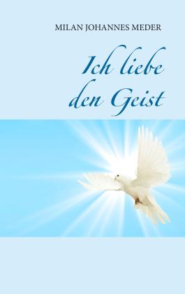Milan Johannes Meder: Ich liebe den Geist 