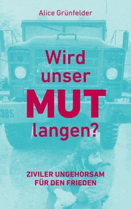 Alice Grünfelder: Wird unser Mut langen? 