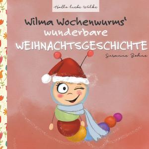 Susanne Bohne: Wilma Wochenwurms wunderbare Weihnachtsgeschichte 