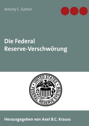 Antony C. Sutton, Axel B. C. Krauss, Axel B.C. Krauss: Die Federal Reserve-Verschwörung 