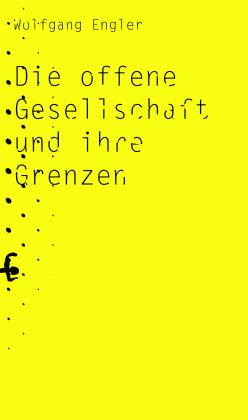 Wolfgang Engler: Die offene Gesellschaft und ihre Grenzen 