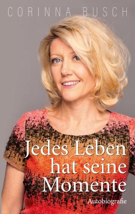 Corinna Busch: Jedes Leben hat seine Momente 