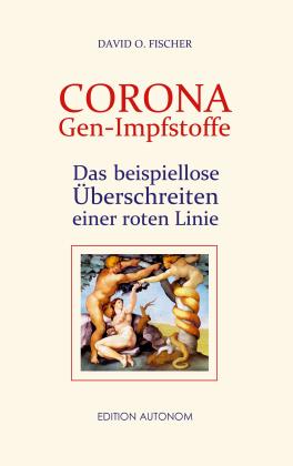 David O. Fischer, Ug Omprana: Corona Gen-Impfstoffe 
