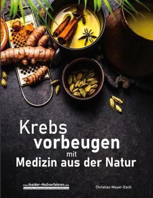 Christian Meyer-Esch: Krebs vorbeugen mit Medizin aus der Natur 