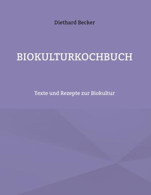 Diethard Becker: Biokulturkochbuch 
