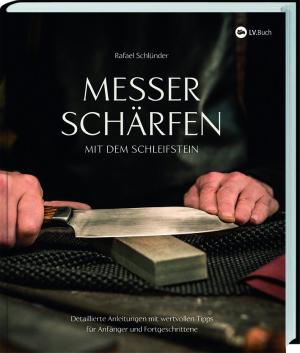 Rafael Schlünder: Messer schärfen mit dem Schleifstein 