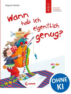 Dagmar Geisler, Emotionale Entwicklung Für Kinder: Wann hab ich eigentlich genug? (Starke Kinder, glückliche Eltern) 