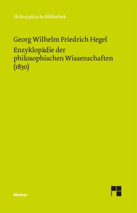 Georg Wilhelm Friedrich Hegel, Friedhelm Nicolin, Otto Pöggeler: Enzyklopädie der philosophischen Wissenschaften im Grundrisse (1830) 