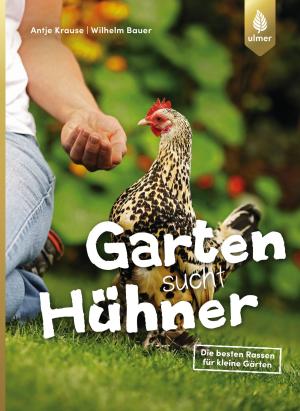 Wilhelm Bauer, Antje Krause: Garten sucht Hühner 