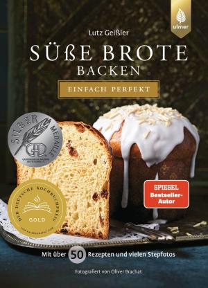 Lutz Geißler: Süße Brote backen - einfach perfekt 