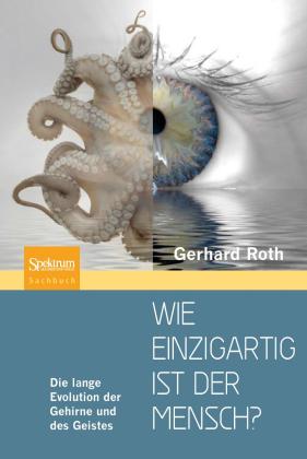 Gerhard Roth: Wie einzigartig ist der Mensch? 