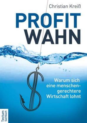 Christian Kreiß: Profitwahn 
