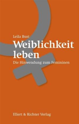 Astrid Leila Bust: Weiblichkeit leben 