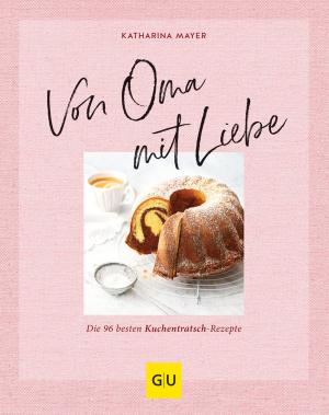 Katharina Mayer: Von Oma mit Liebe 