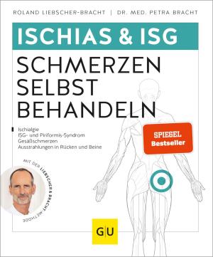 Dr. Med. Petra Bracht, Petra Bracht, Dr. med. Petra Dr. med. Bracht, Petra Dr. med. Bracht, Roland Liebscher-Bracht: Ischias & ISG-Schmerzen selbst behandeln 