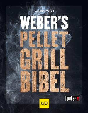 Manuel Weyer: Weber's Pelletgrillbibel 