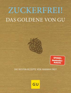 Hannah Frey: Zuckerfrei! Das Goldene von GU 