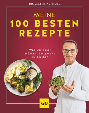 Dr. med. Matthias Dr. med. Riedl, Matthias Dr. med. Riedl, Matthias Riedl: Dr. Riedl: Meine 100 besten Rezepte 