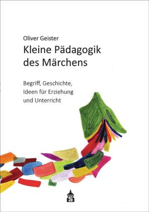 Oliver Geister: Kleine Pädagogik des Märchens 