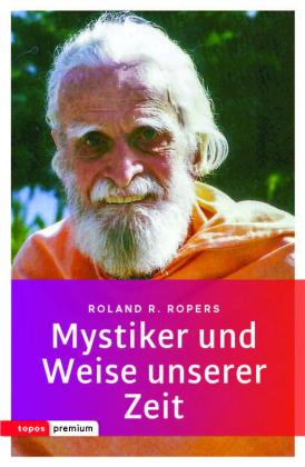 Rolan R. Ropers: Mystiker und Weise unserer Zeit 