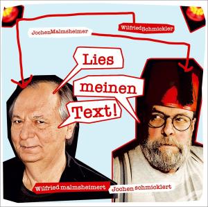 Jochen Malmsheimer, Wilfried Schmickler: Wilfried malmsheimert und Jochen schmicklert - Lies meinen Text 