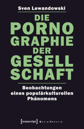 Sven Lewandowski: Die Pornographie der Gesellschaft 
