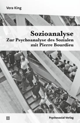 Vera King: Sozioanalyse – Zur Psychoanalyse des Sozialen mit Pierre Bourdieu 