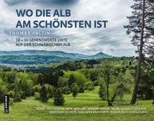 Thomas Faltin: Wo die Alb am schönsten ist 