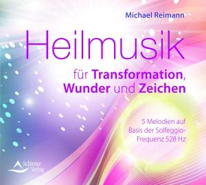 Michael Reimann, Schirner Verlag GmbH & Co. KG: Heilmusik für Transformation, Wunder und Zeichen 