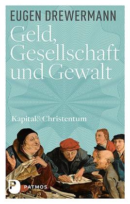 Eugen Drewermann: Kapital & Christentum / Geld, Gesellschaft und Gewalt 