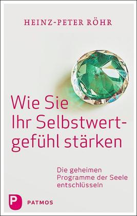 Heinz-Peter Röhr: Wie Sie Ihr Selbstwertgefühl stärken 