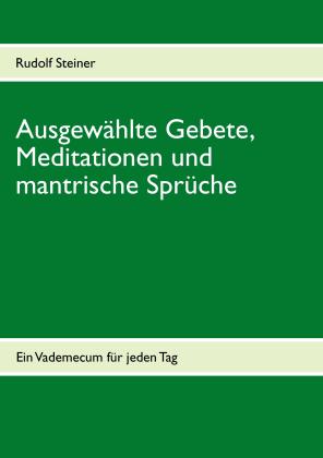 Rudolf Steiner, Michael Heinen-Anders: Ausgewählte Gebete, Meditationen und mantrische Sprüche 