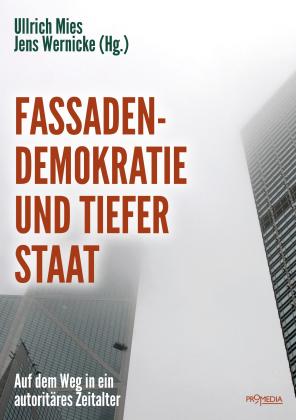 Jörg Becker, Daniele Ganser, Bernd Hamm, Hans-Georg Hermann, Hannes Hofbauer, Jochen Krautz, Mike Lofgren, Rainer Mausfeld, Hermann Ploppa, Jürgen Rose, Werner Rügemer, Rainer Rupp, Rainer Seidel, Andreas Wehr, Wolf Wetzel, Ernst Wolff, Ullrich Mies, Jens Wernicke: Fassadendemokratie und Tiefer Staat 