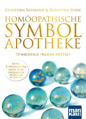 Christina Baumann, Roswitha Stark: Homöopathische Symbolapotheke. 70 wichtige "Kleine Mittel" 