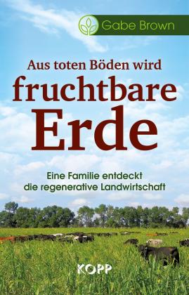 Gabe Brown: Aus toten Böden wird fruchtbare Erde 