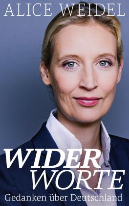 Alice MdB Weidel, Alice Weidel: Widerworte: Gedanken über Deutschland 