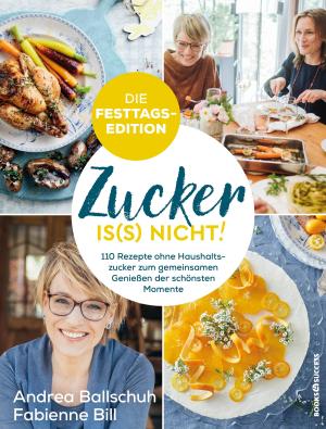 Andrea Ballschuh, Fabienne Bill: Zucker is(s) nicht! - die Festtagsedition 