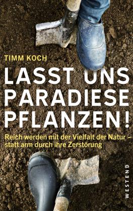Timm Koch: Lasst uns Paradiese pflanzen! 