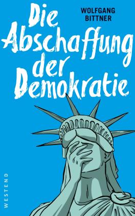 Wolfgang Bittner: Die Abschaffung der Demokratie 