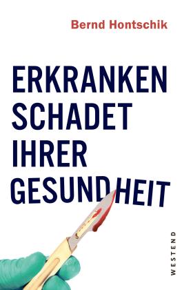 Bernd Hontschik: Erkranken schadet Ihrer Gesundheit 