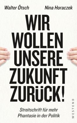 Nina Horaczek, Walter Otto Ötsch: Wir wollen unsere Zukunft zurück! 